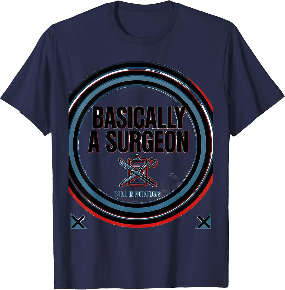 Men's Basically A Surgeon, Still In Rotations Funny Doctor Gift T-Shirt - Navy Blue
