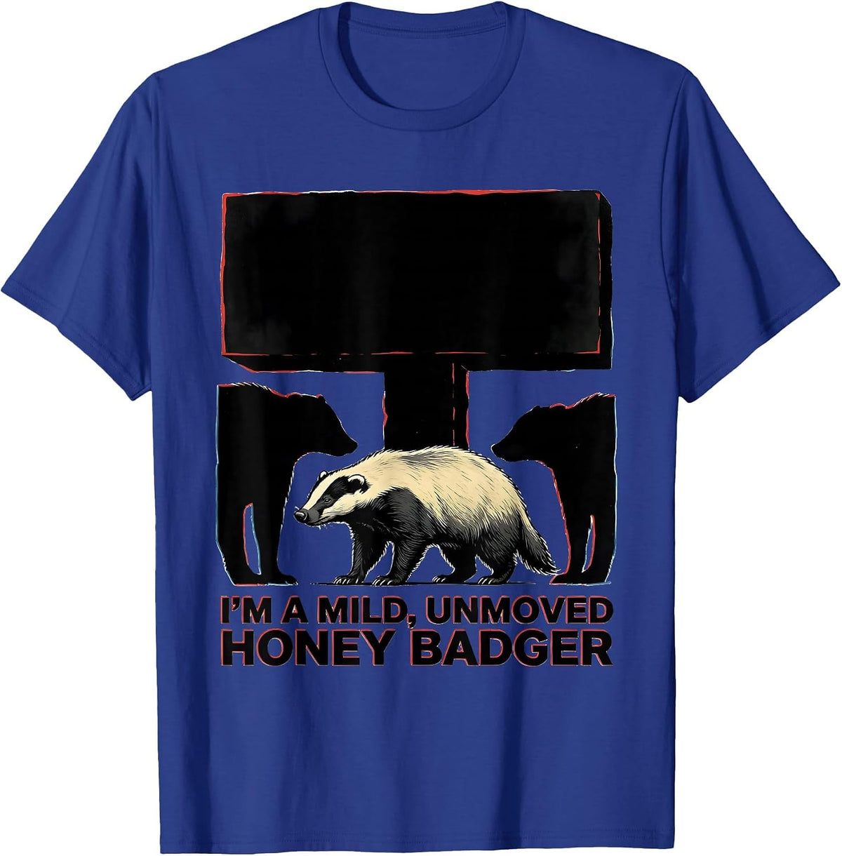 I'm A Mild, Unmoved Honey Badger Funny Animal Lover Wildlife T-Shirt - Royal Blue
