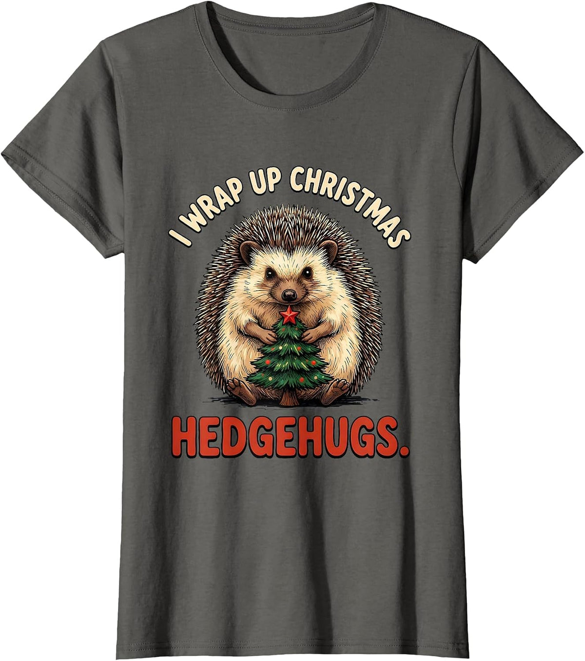 Women's I Wrap Up Christmas Hedgehugs Cute Hedgehog Animal Lover T-Shirt - Asphalt Grey