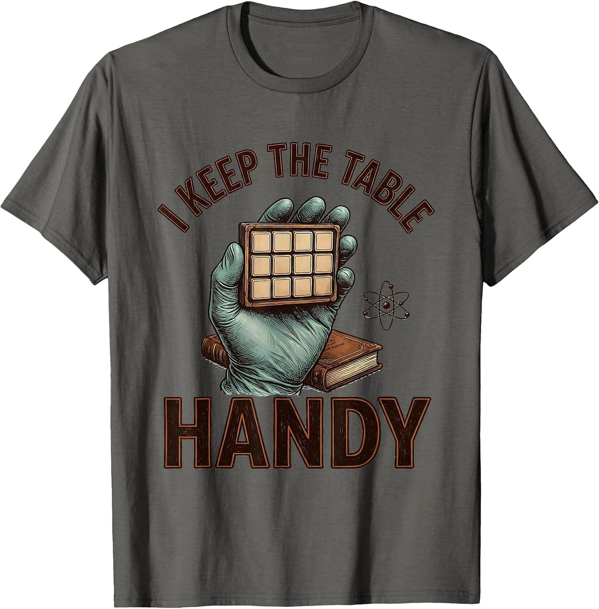 I Keep The Table Handy Funny Science Chemistry Nerd Gift T-Shirt - Asphalt Grey
