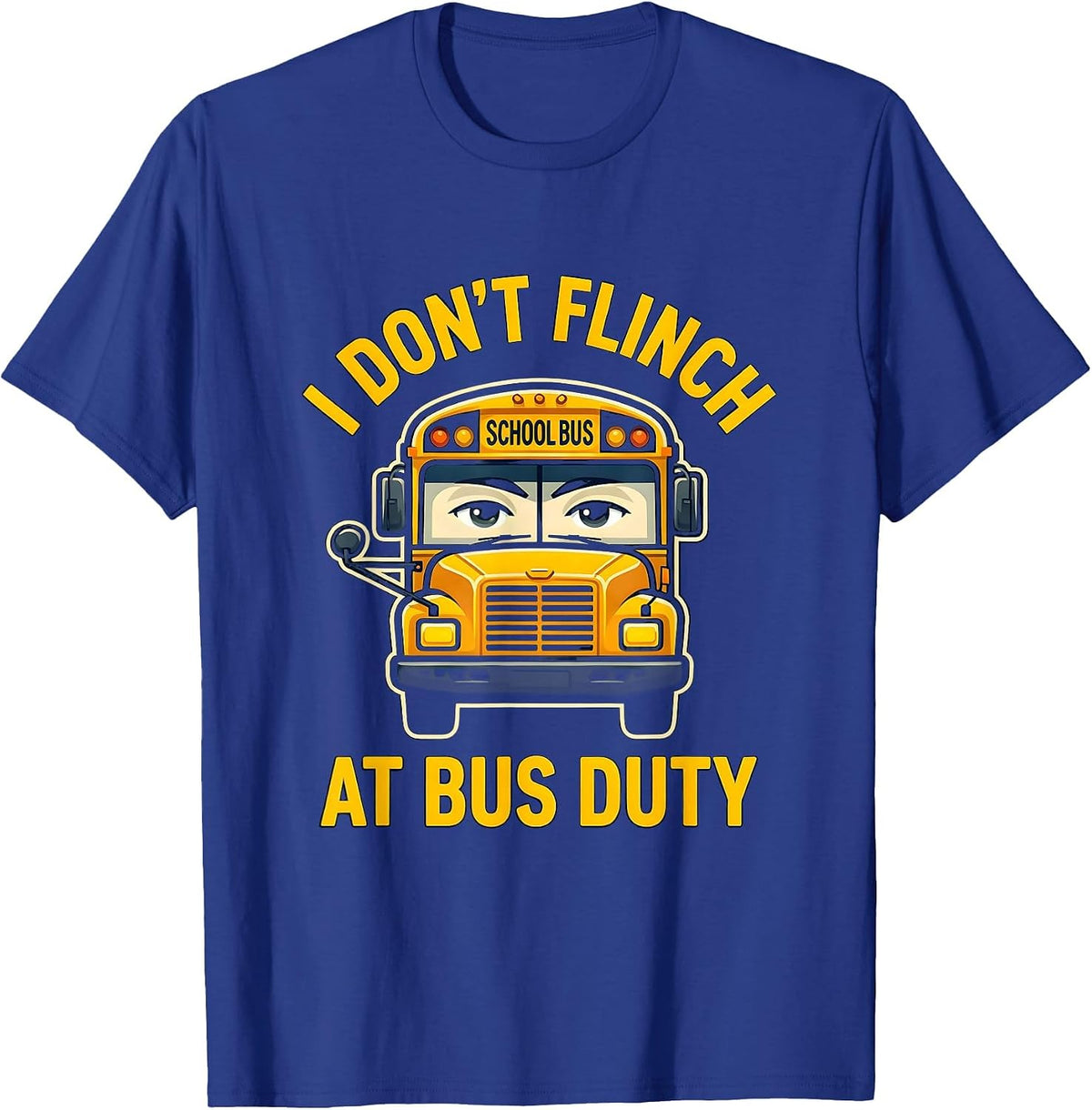 I Don't Flinch At Bus Duty Funny School Bus Driver T-Shirt - Royal Blue