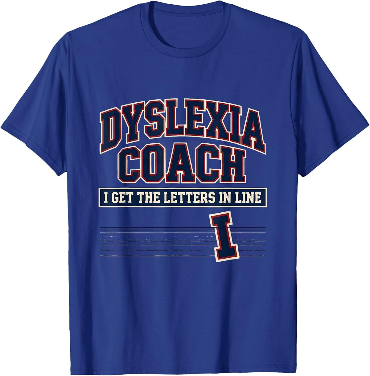 Men's Dyslexia Coach: I Get The Letters In Line Teacher T-Shirt - Royal Blue
