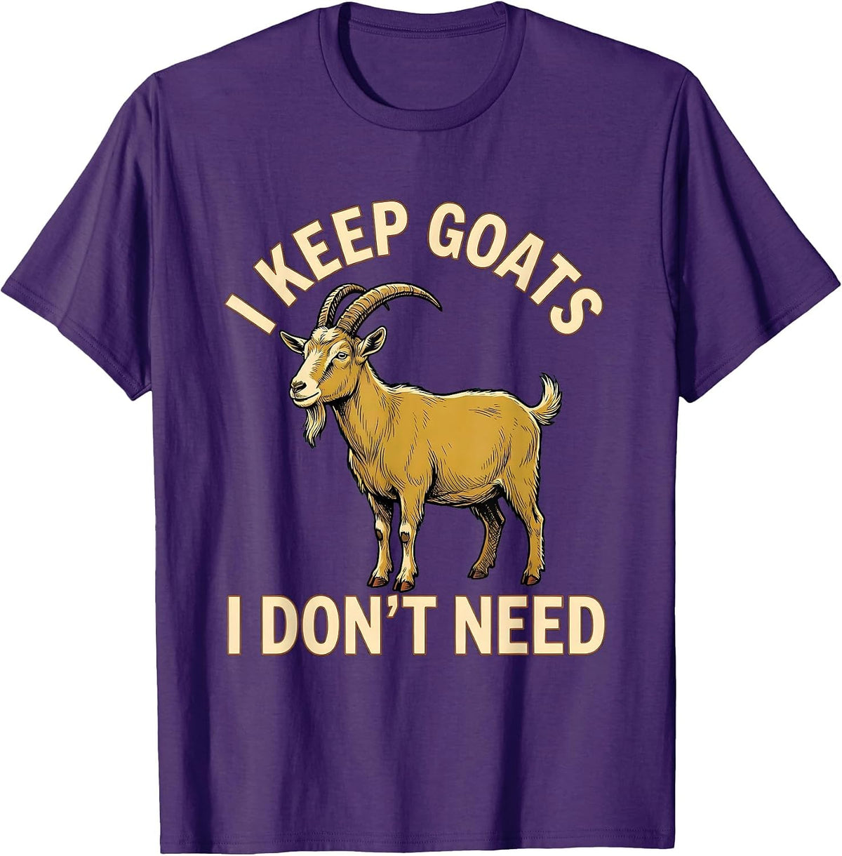 I Keep Goats I Don't Need Funny Goat Lover Farmer Humor T-Shirt - Purple