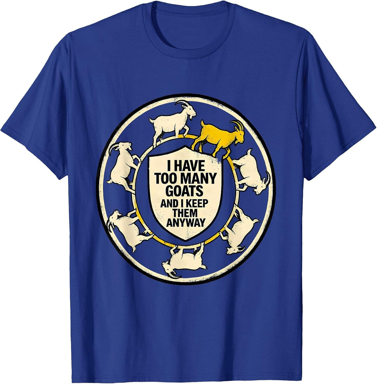 Men's I Have Too Many Goats And I Keep Them Anyway Funny Goat T-Shirt - Royal Blue