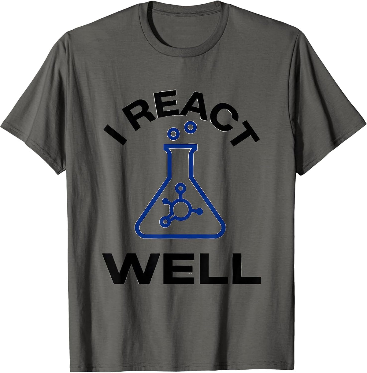 I React Well Funny Chemistry Teacher Science Pun Gift T-Shirt - Asphalt Grey