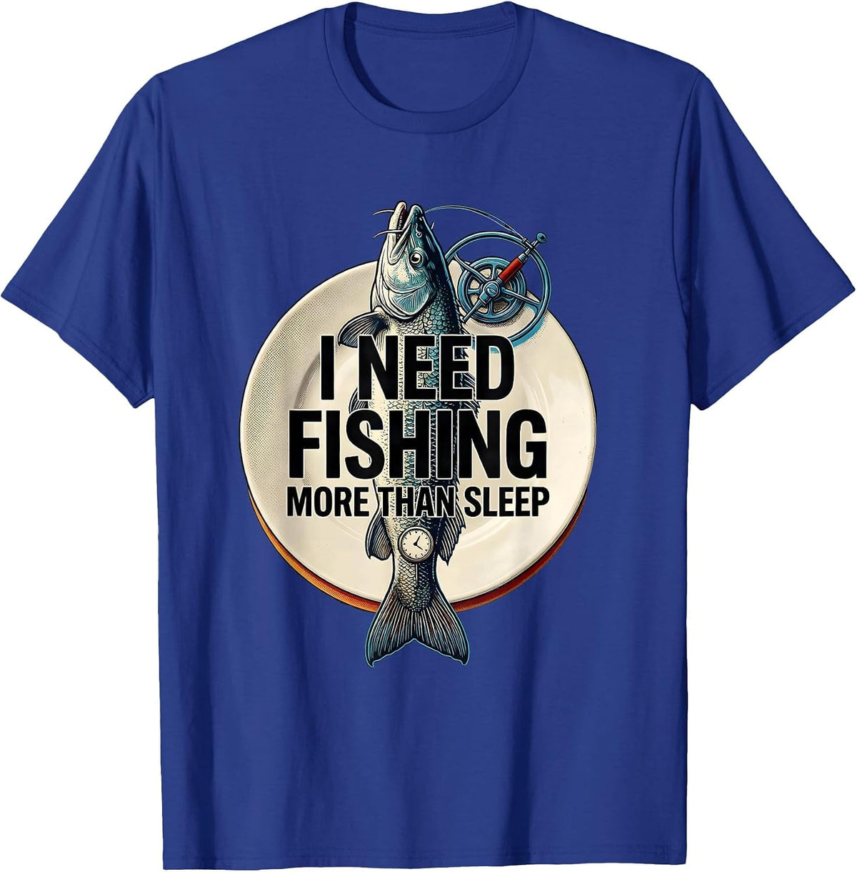Men's I Need Fishing More Than Sleep Funny Fishing Lover Gift T-Shirt - Royal Blue