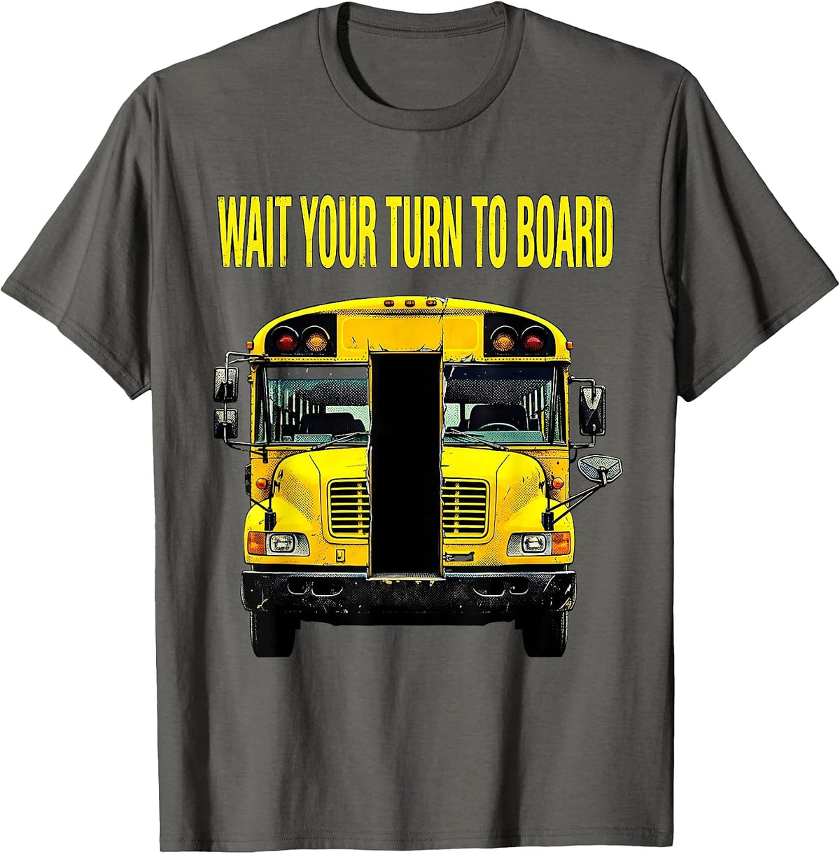 Wait Your Turn To Board Funny School Bus Driver Appreciation T-Shirt - Asphalt Grey