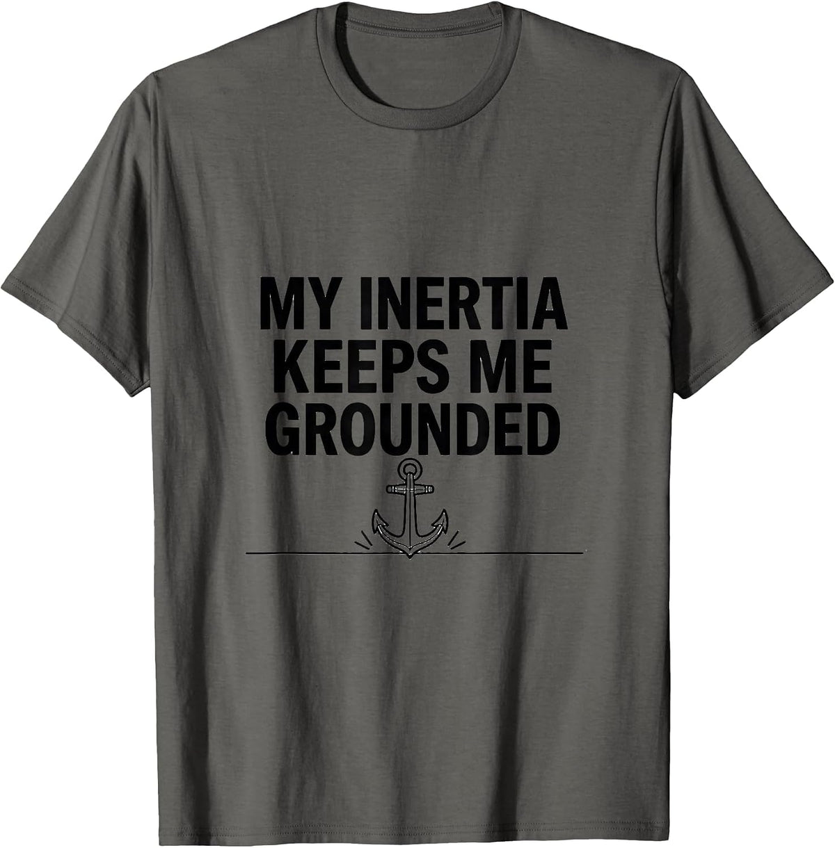 My Inertia Keeps Me Grounded Funny Physics Pun Humor T-Shirt - Asphalt Grey