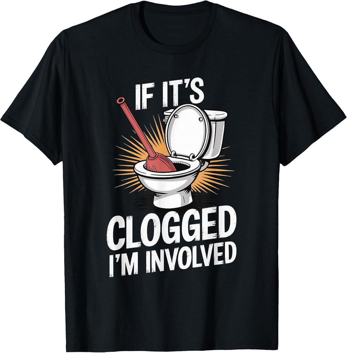 If It's Clogged I'm Involved Toilet Bathroom T-Shirt - Black