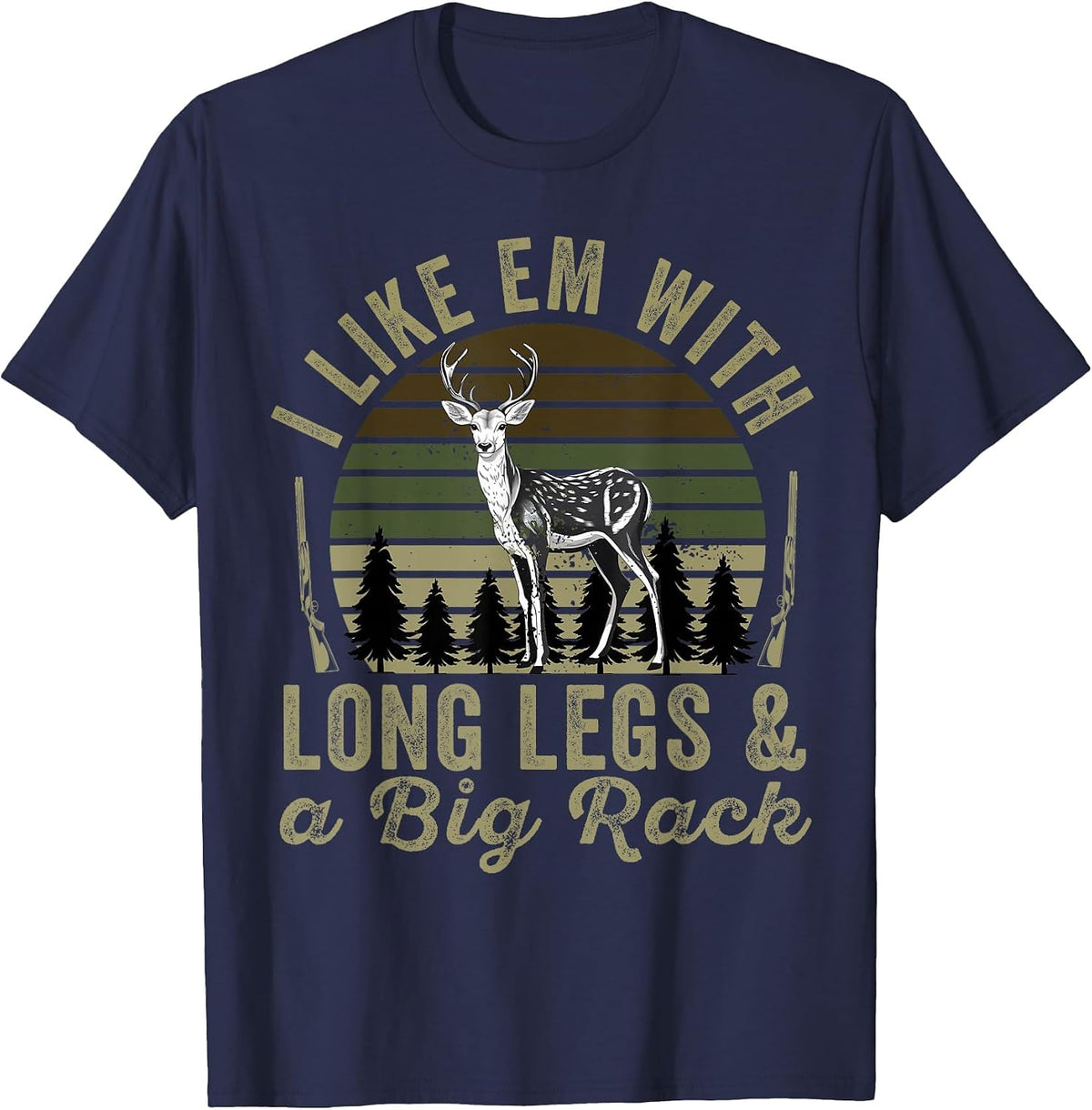 I Like em with Long Legs and A Big Rack Deer Hunting Hunter T-Shirt - Navy Blue