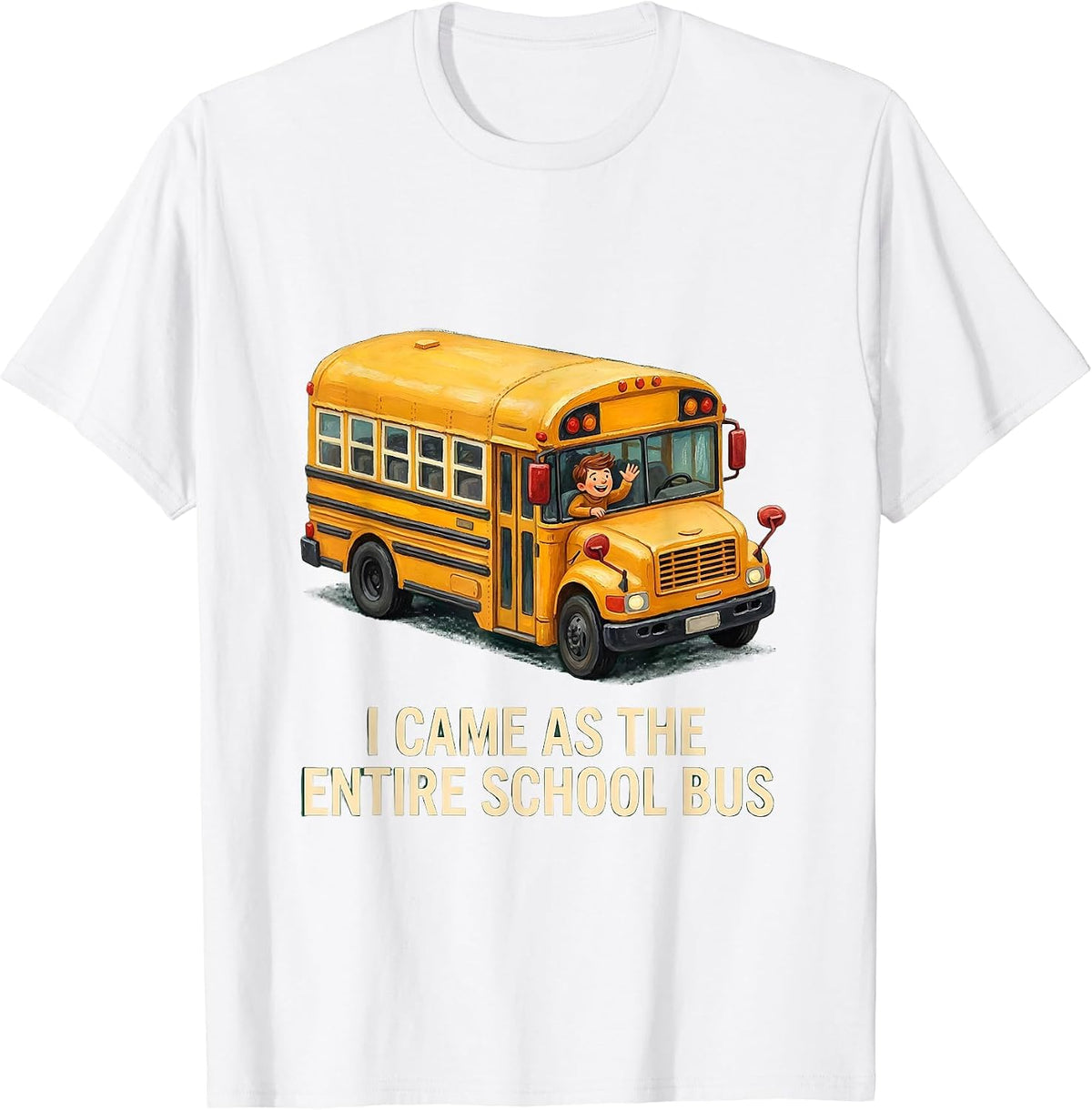 Men's I Came As The Entire School Bus Funny School Bus Driver T-Shirt - White