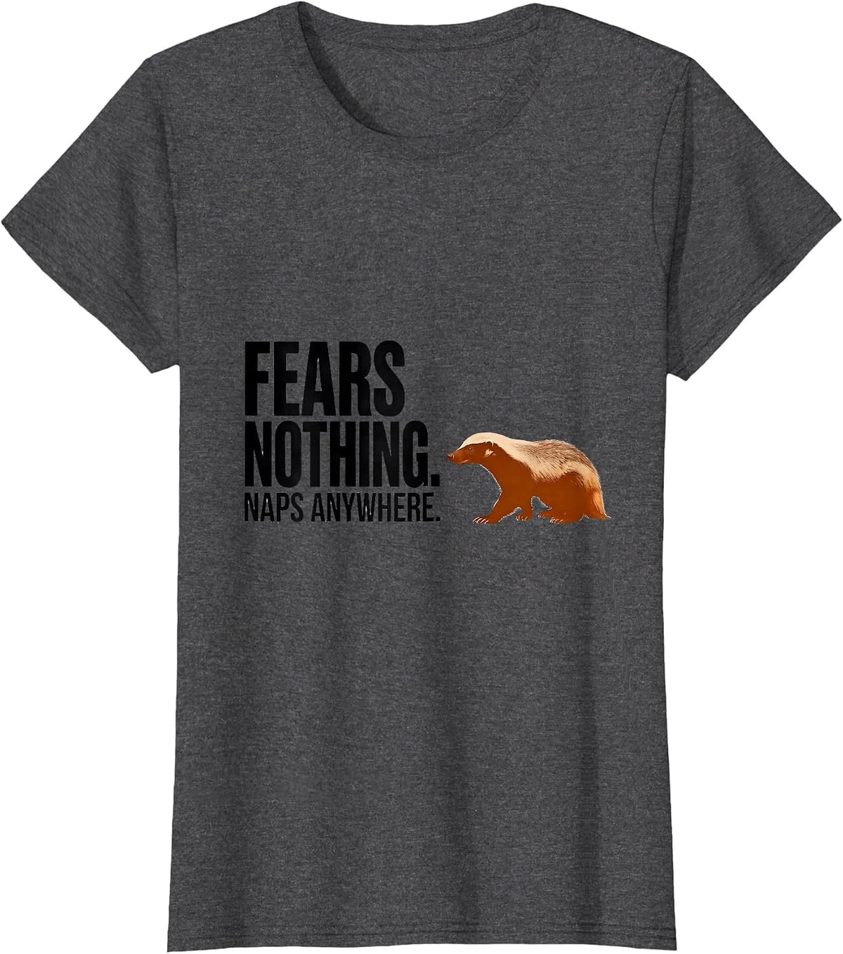Women's Fears Nothing Naps Anywhere Funny Honey Badger Animal Lover T-Shirt - Dark Heather Grey