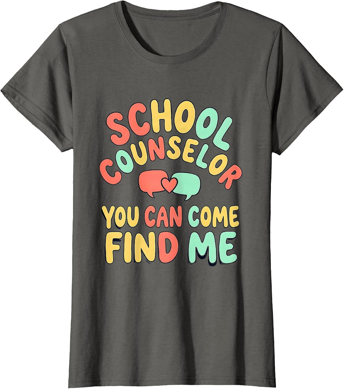 Women's School Counselor — You Can Come Find Me Funny T-Shirt - Asphalt Grey