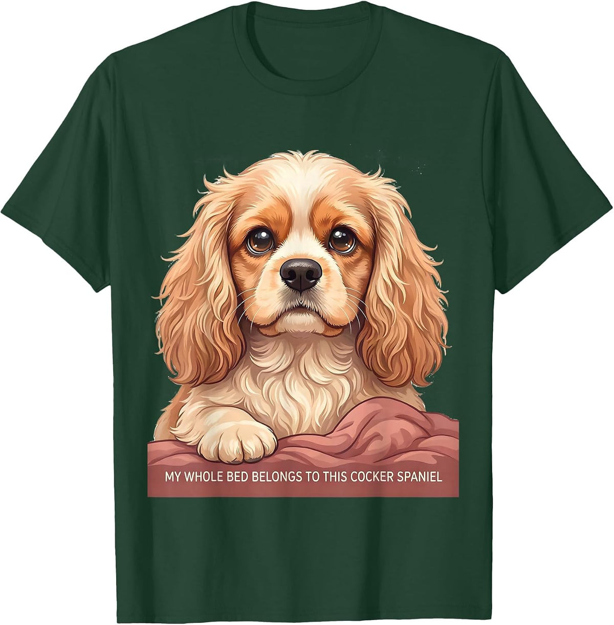 My Whole Bed Belongs To This Cocker Spaniel Cute T-Shirt - Dark Green
