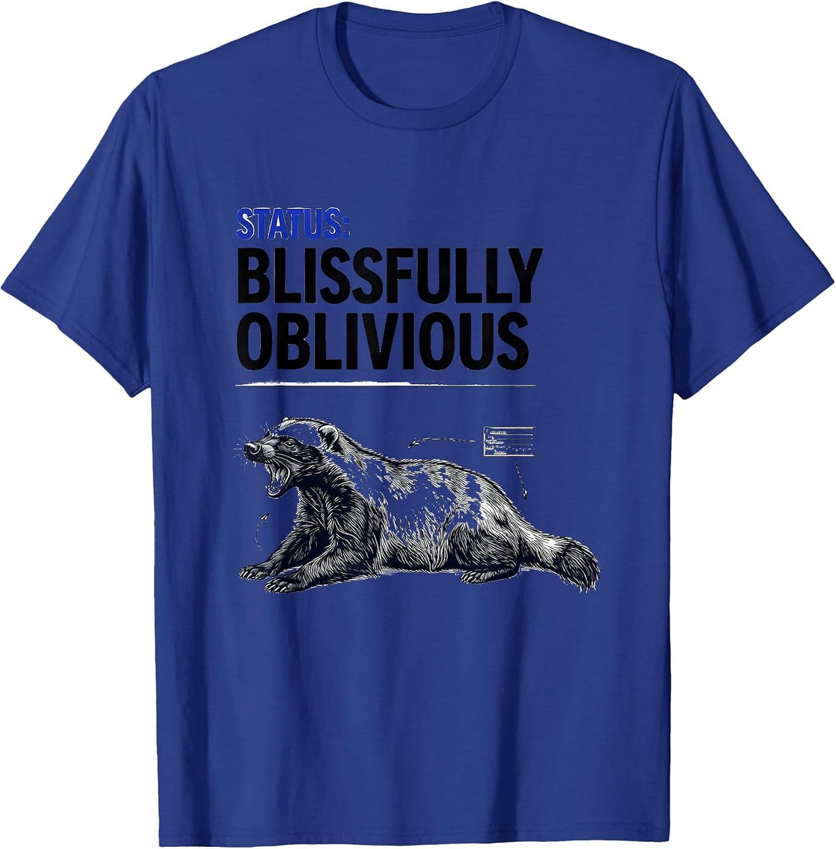 Status Blissfully Oblivious Funny Honey Badger Animal Lover T-Shirt - Royal Blue