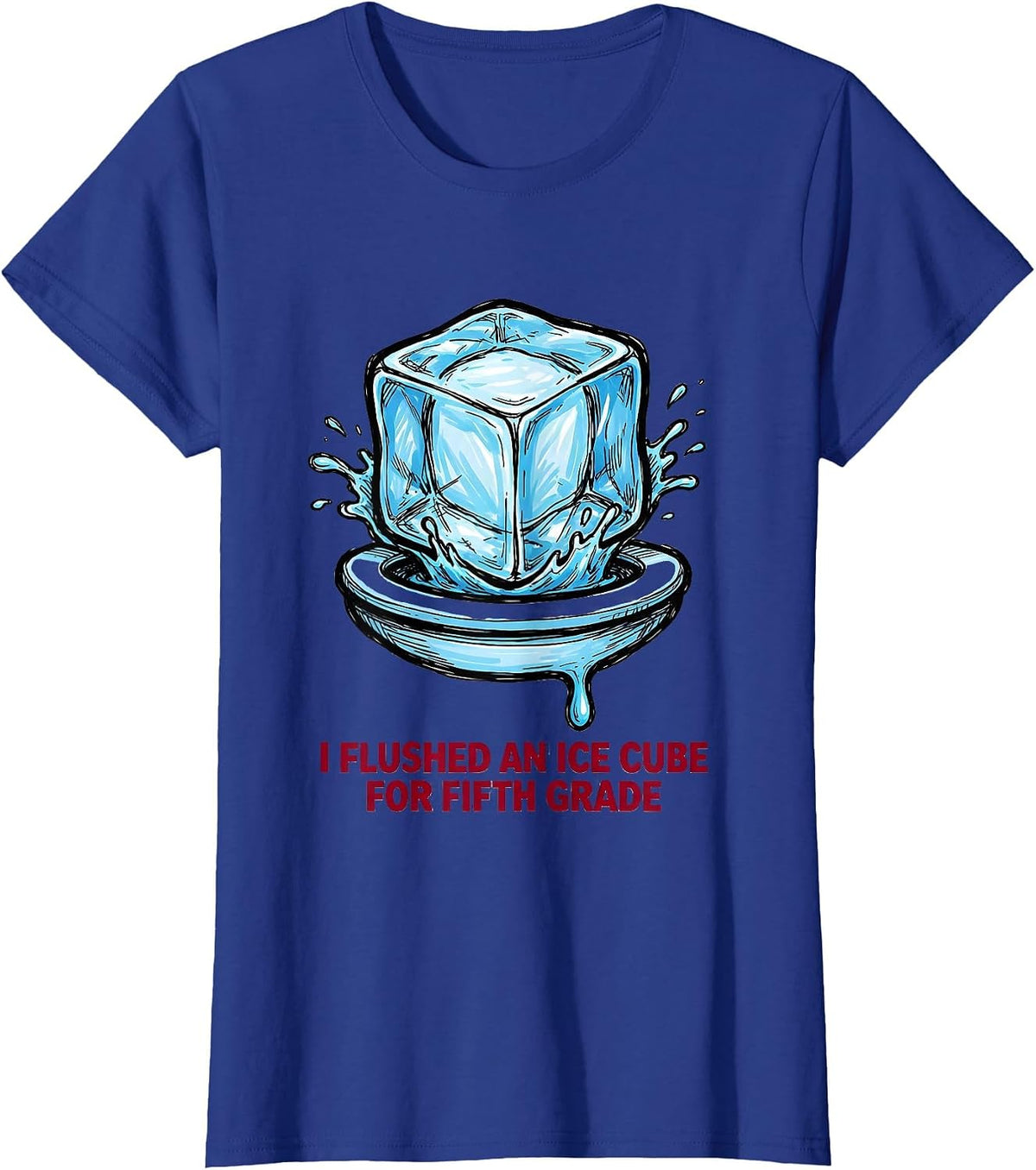 Women's I Flushed An Ice Cube For Fifth Grade Funny Teacher T-Shirt - Royal Blue