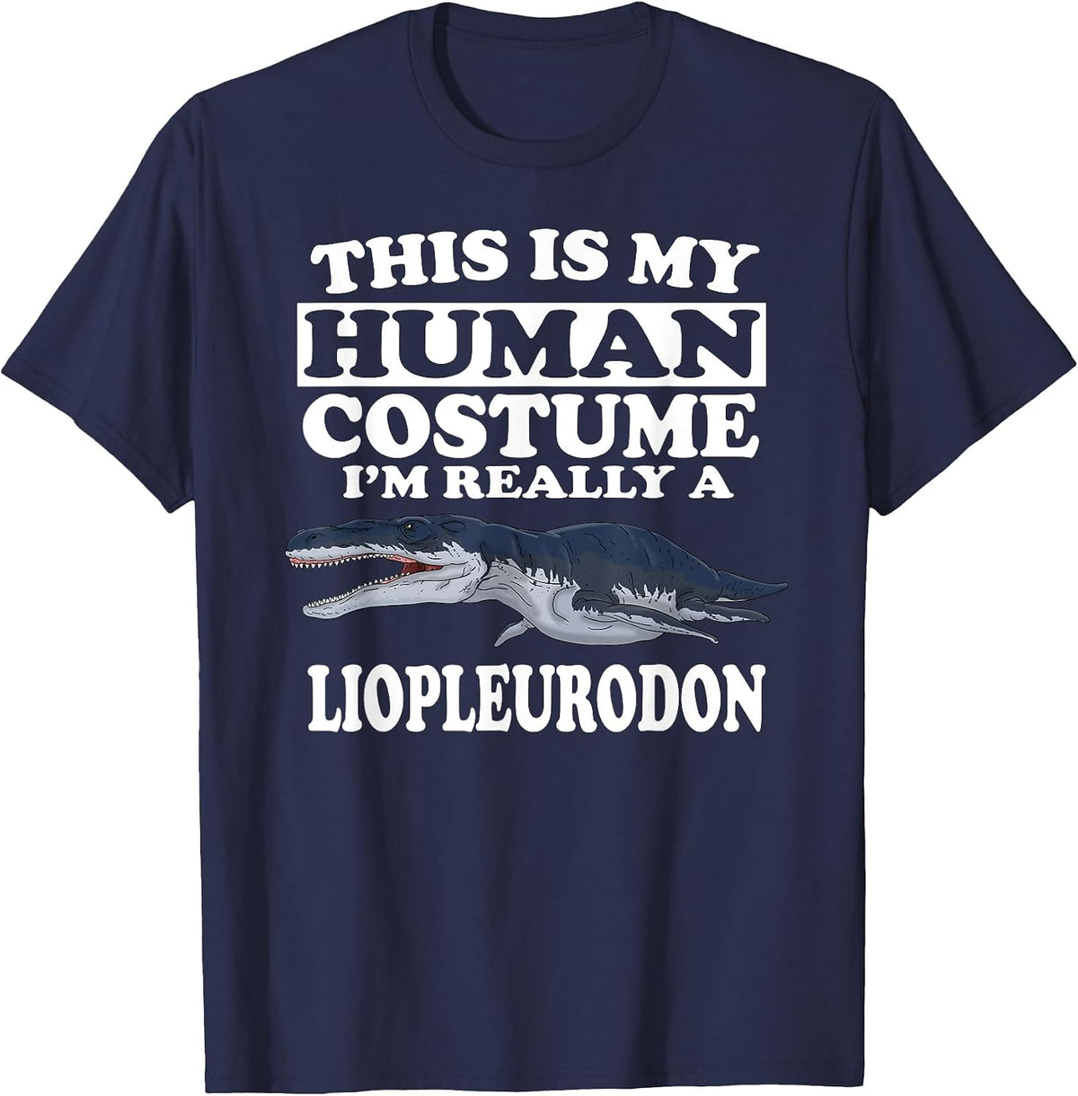 This is My Human Costume I'm Really A Liopleurodon Dinosaur T-Shirt - Navy Blue