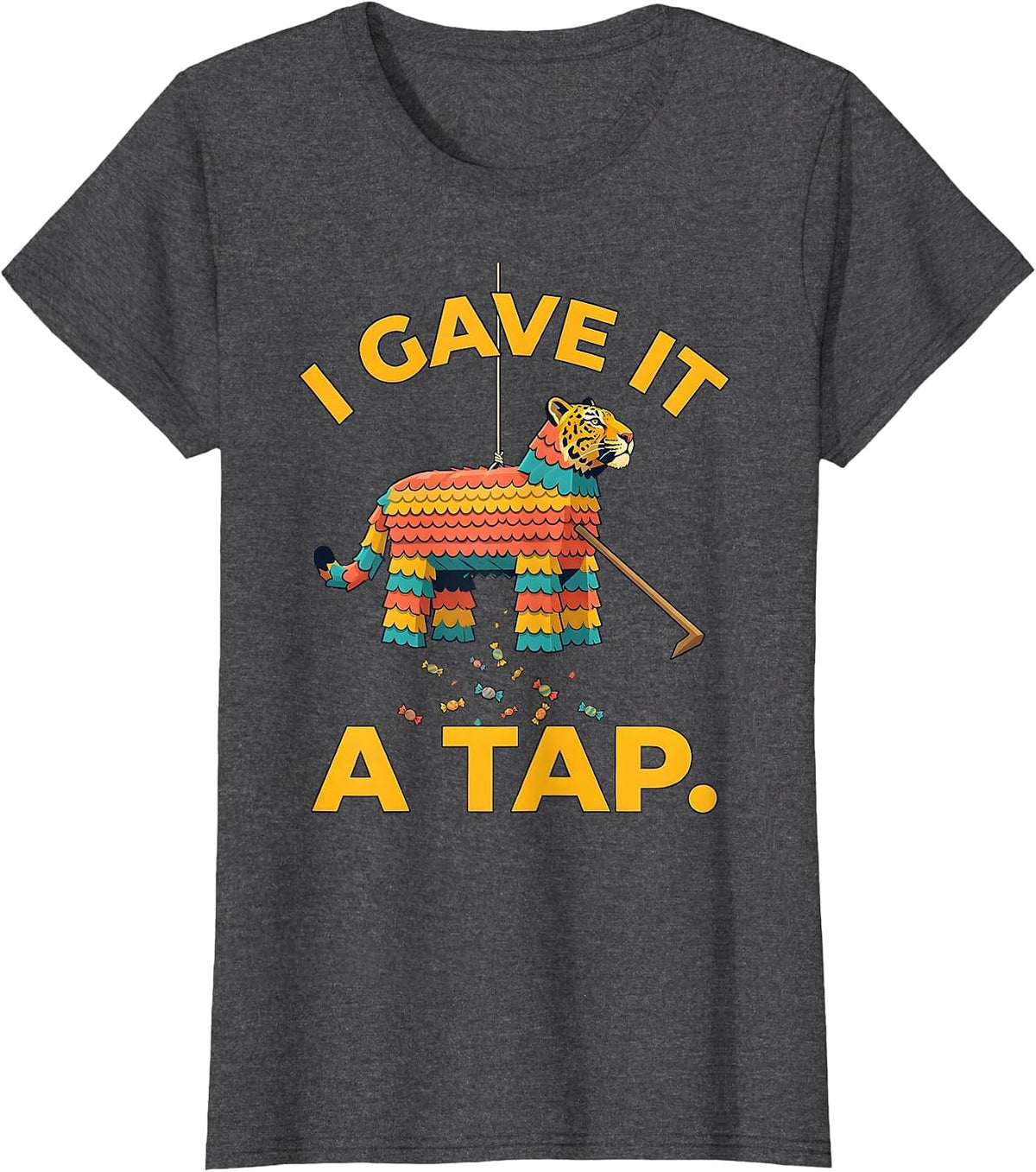 Women's I Gave It A Tap Funny Cinco De Mayo Piñata Party Costume T-Shirt - Dark Heather Grey