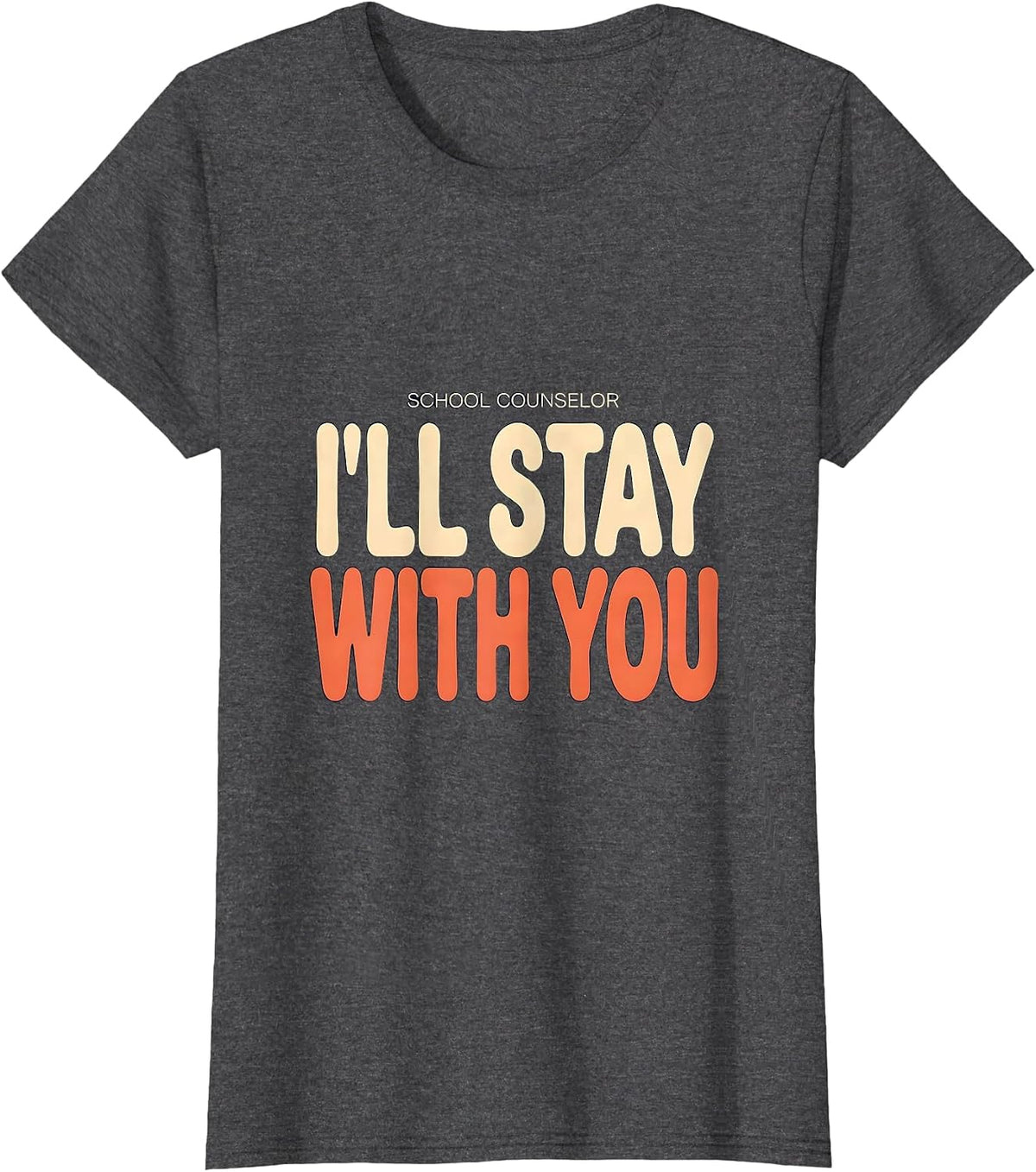 Women's School Counselor I’ll Stay With You Funny Mental Health T-Shirt - Dark Heather Grey
