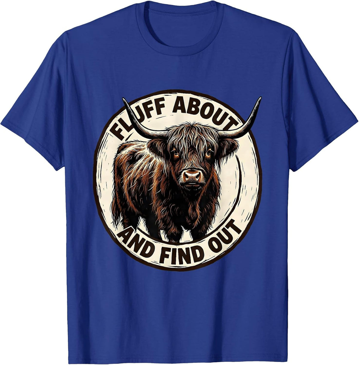 Fluff About And Find Out Funny Highland Cow Cute Scottish T-Shirt - Royal Blue