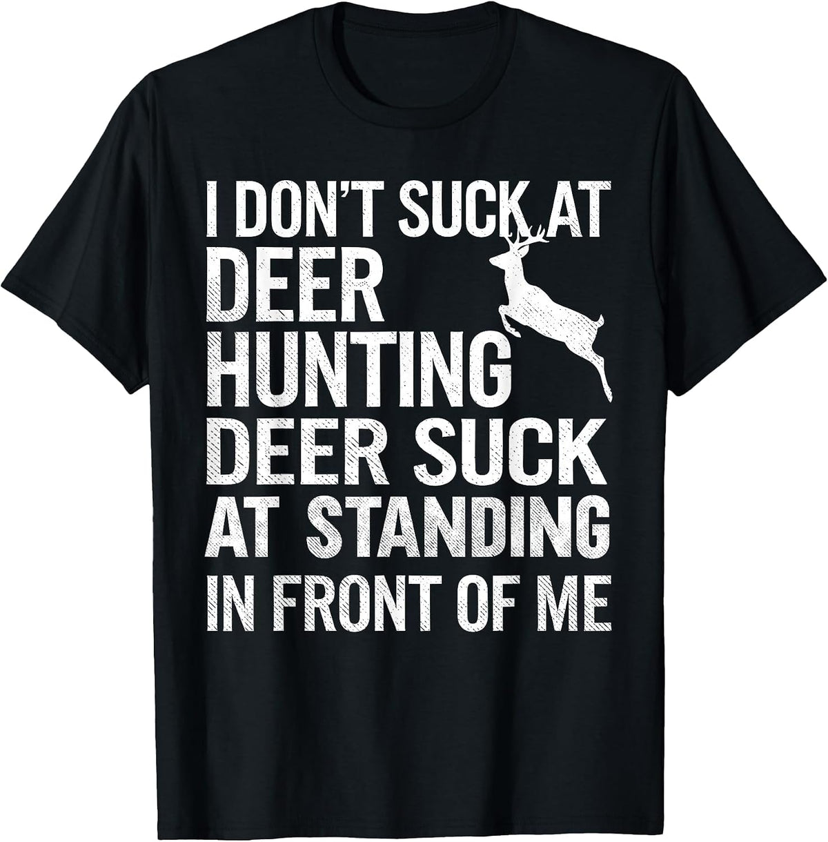 I Don't Suck At Deer Hunting Joke Funny Tee Buck Deer Hunter T-Shirt - Black