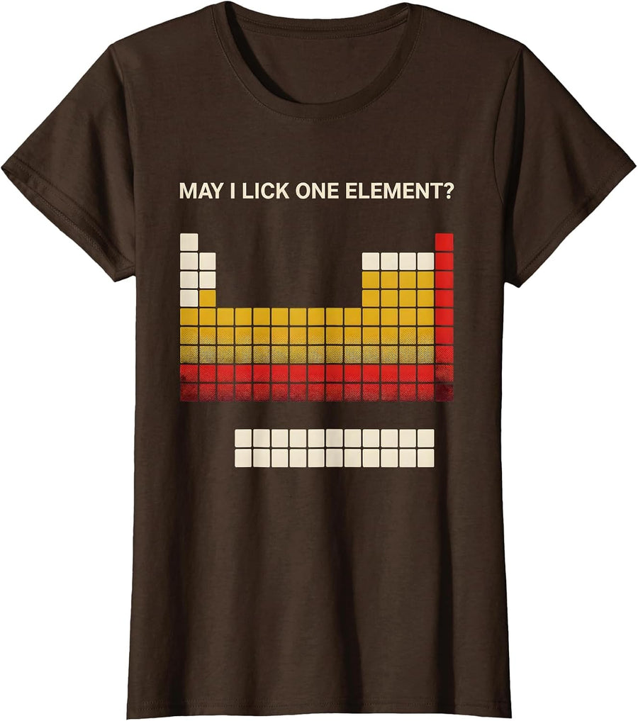 Women's May I Lick One Element Funny Periodic Table Science Teacher T-Shirt - Brown