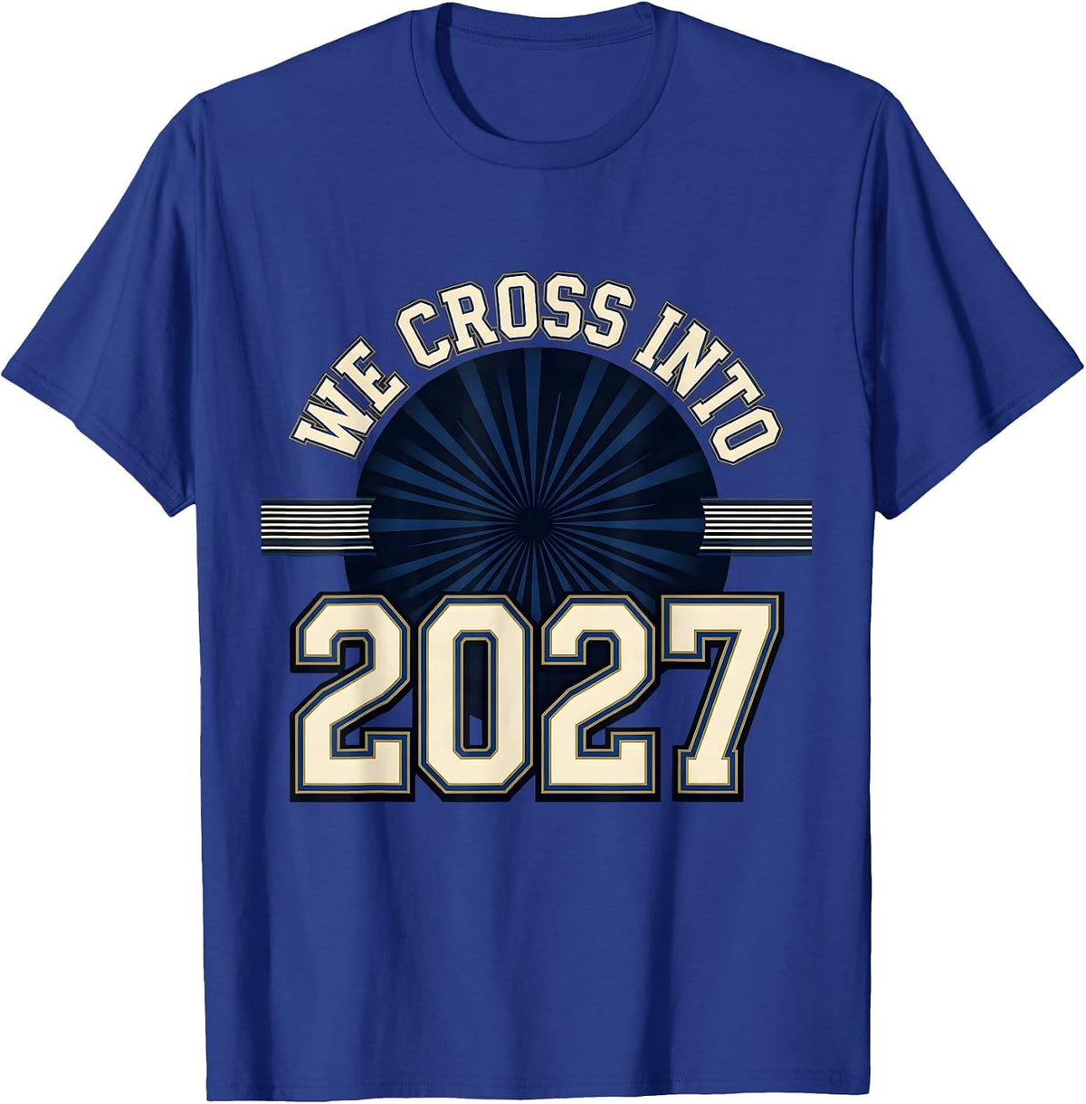 We Cross Into 2027 Sports New Year Family Party Keepsake T-Shirt - Royal Blue