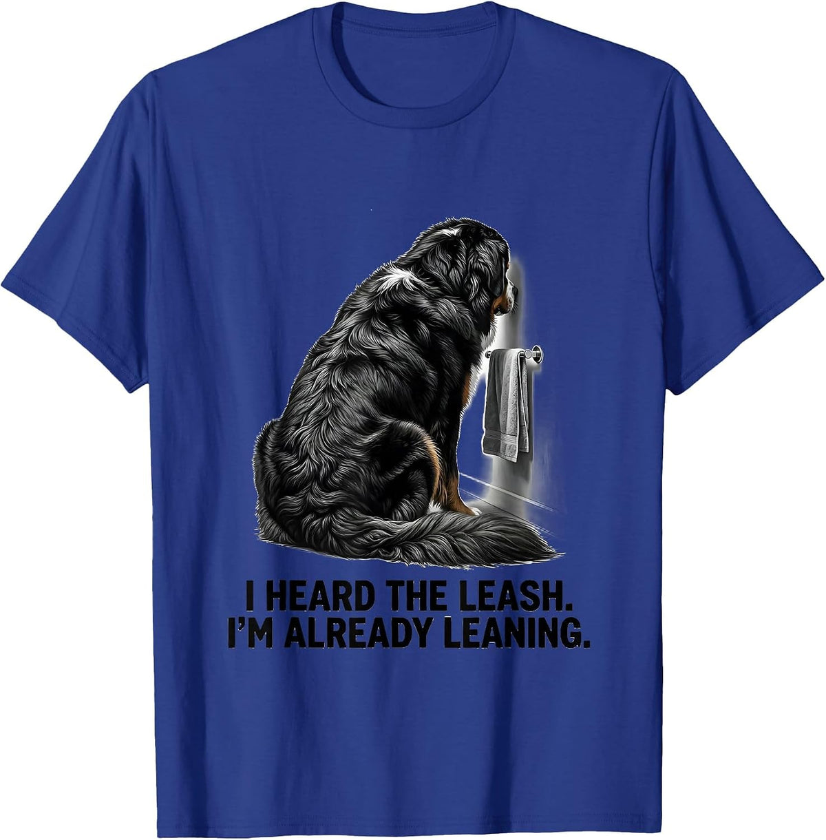 Men's I Heard The Leash. I'm Already Leaning. Funny Bernese T-Shirt - Royal Blue