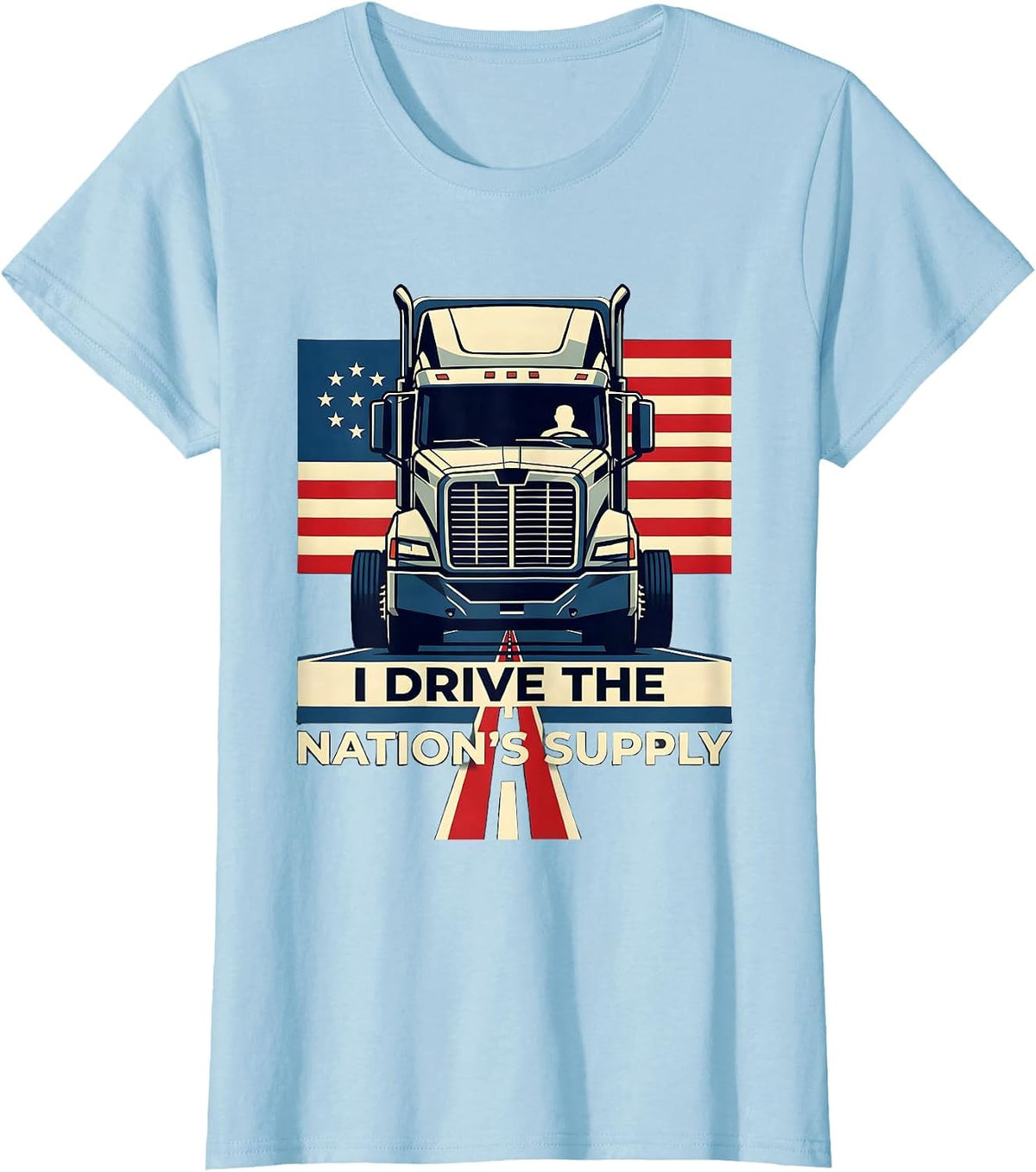 I Drive The Nations Supply Patriotic Semi Truck Driver T-Shirt - Baby Blue