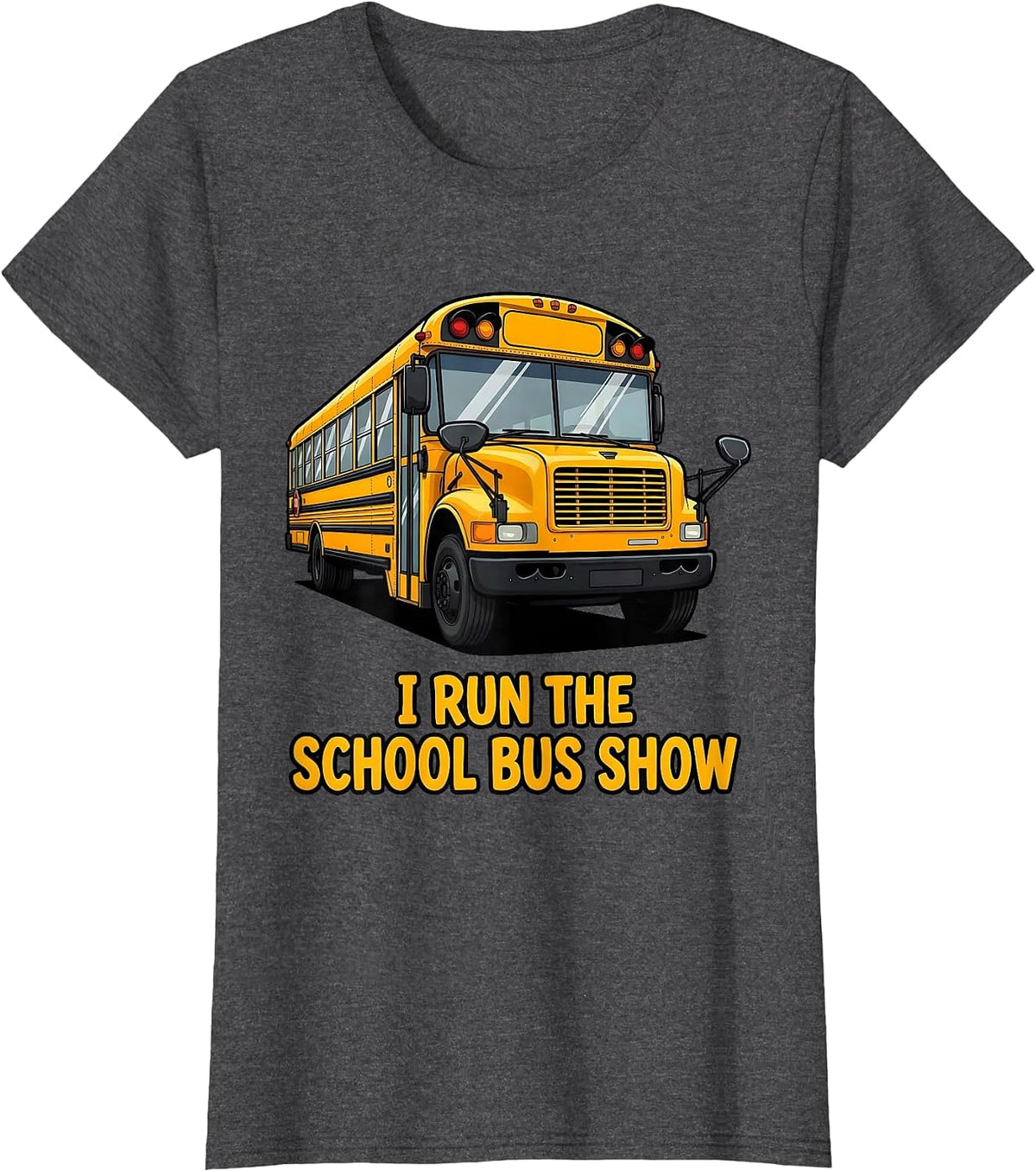 Women's I Run The School Bus Show Funny School Bus Driver Gift T-Shirt - Dark Heather Grey