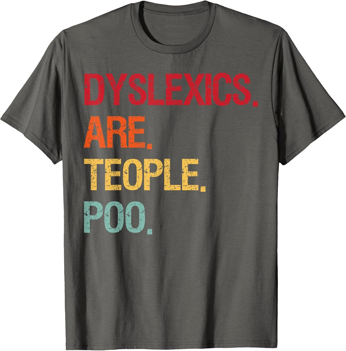 Dyslexics are Teople Poo T-Shirt - Asphalt Grey