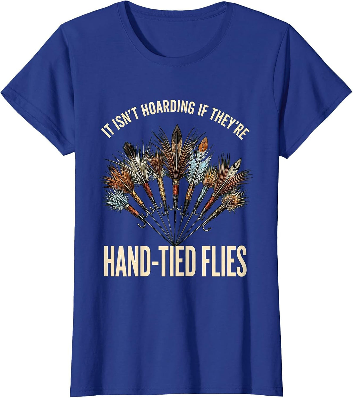 Women's It Isn't Hoarding If They're Hand-Tied Flies Fly Tier Humor T-Shirt - Royal Blue