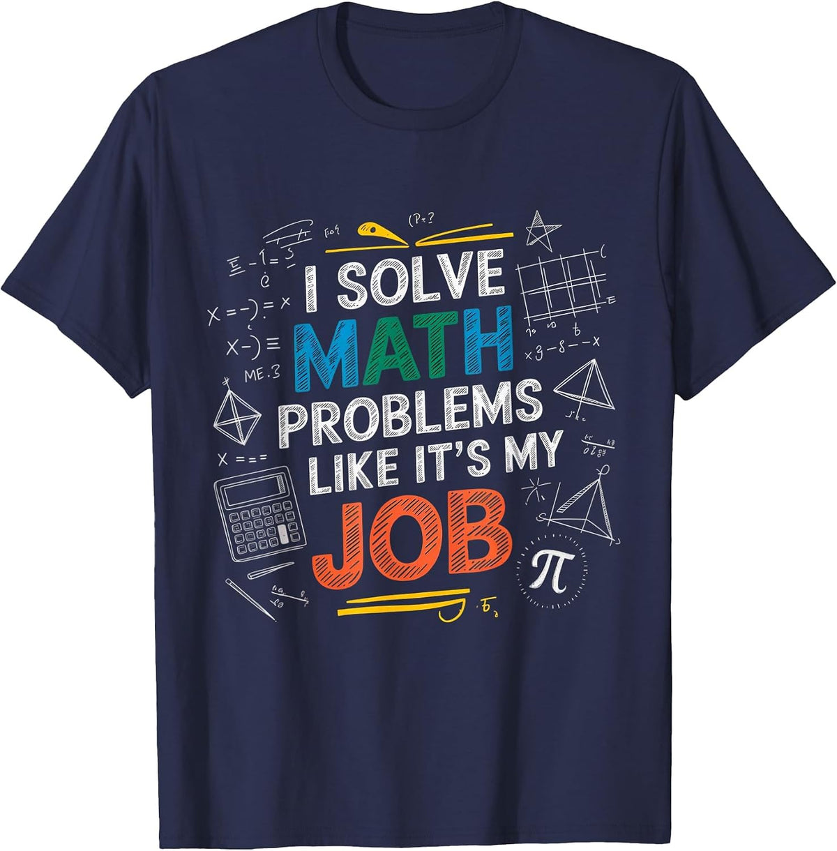 Cool Math Equation I Solve Math Problems Like It's My Job T-Shirt - Navy Blue