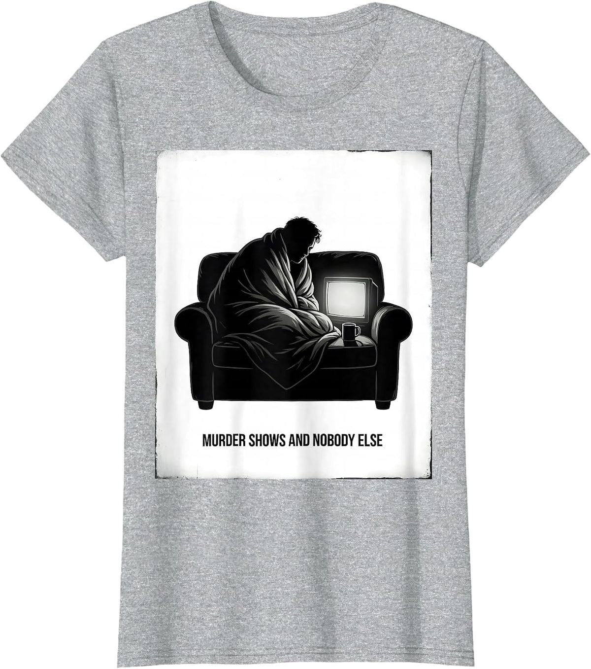 Murder Shows And Nobody Else Funny True Crime Lover Couch T-Shirt - Heather Grey