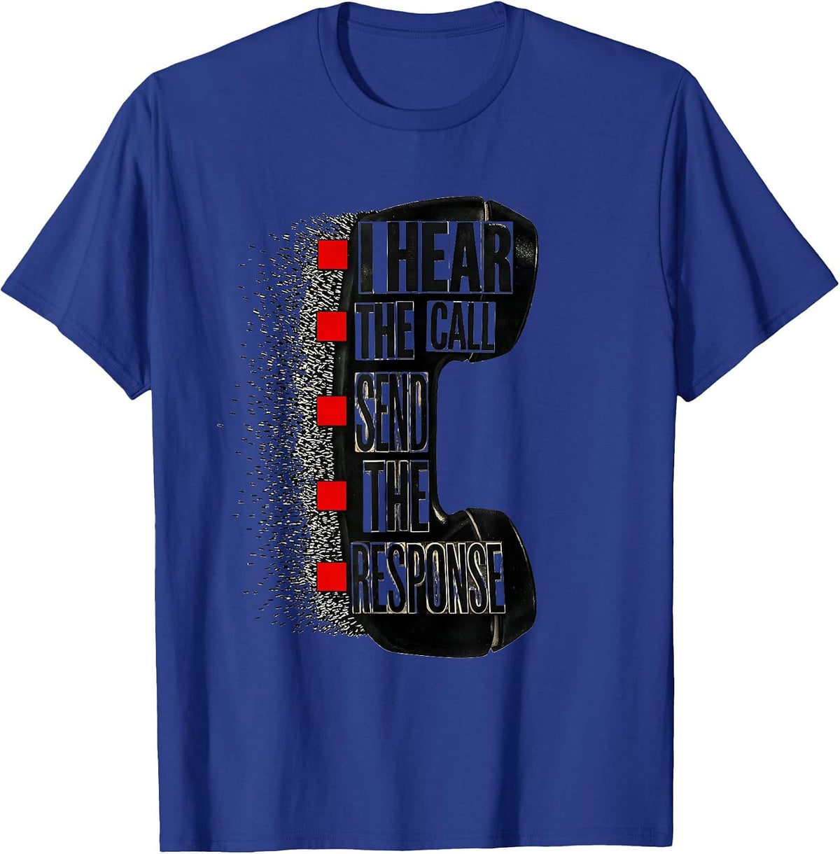 I Hear The Call, Send The Response Funny 911 Dispatcher T-Shirt - Royal Blue