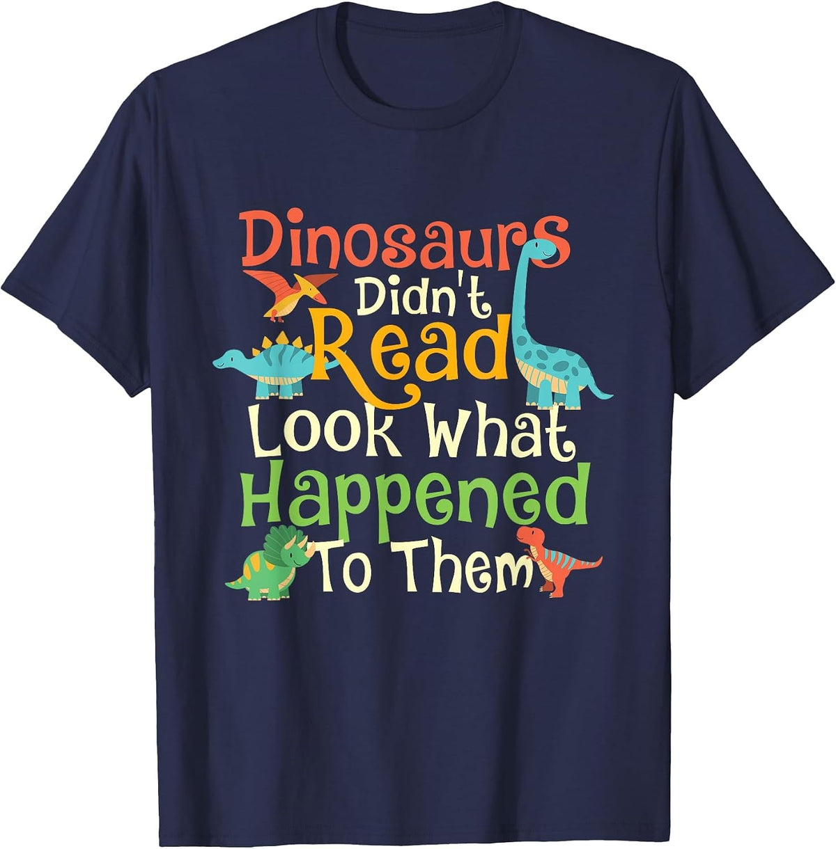 Dinosaurs Didn't Read Look What Happened to Them - Teacher T-Shirt - Navy Blue