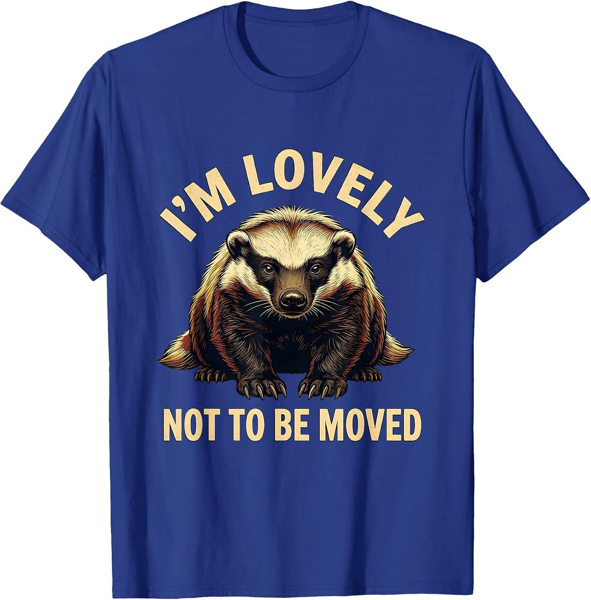 I'm Lovely, Not To Be Moved Funny Honey Badger Wildlife T-Shirt - Royal Blue