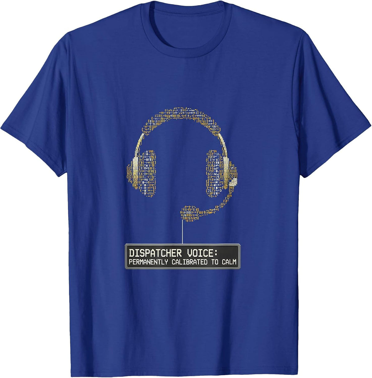Dispatcher Voice: Permanently Calibrated to Calm T-Shirt - Royal Blue
