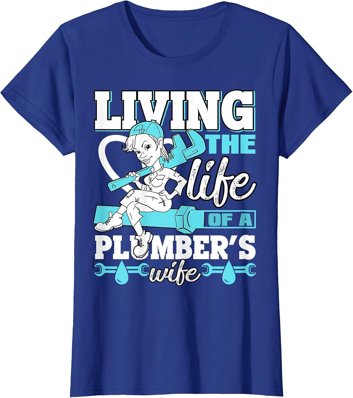Living The Life of A Plumber's Wife T Shirt T-Shirt - Royal Blue