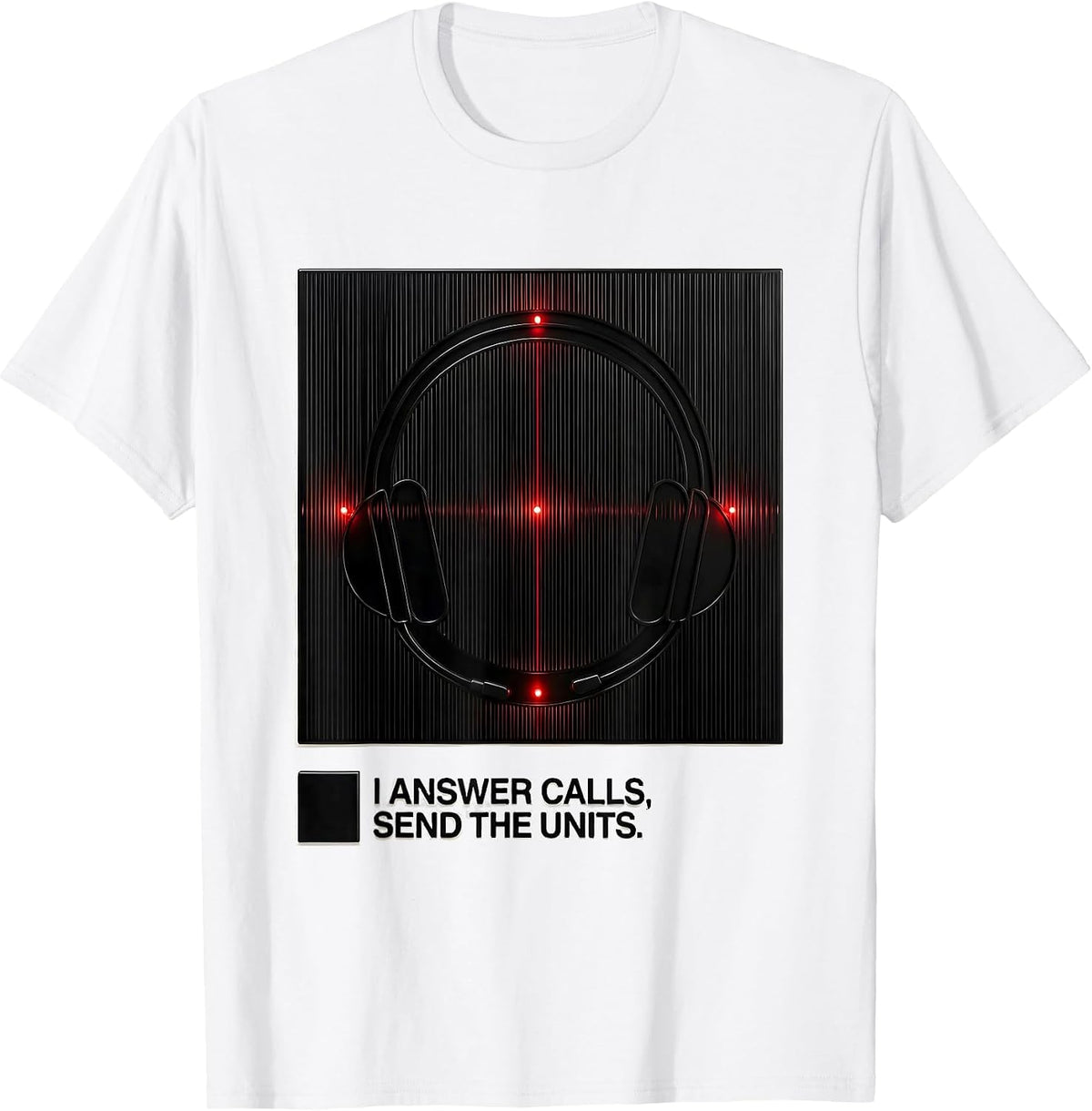 Men's I Answer Calls, Send The Units Funny 911 Dispatcher T-Shirt - White