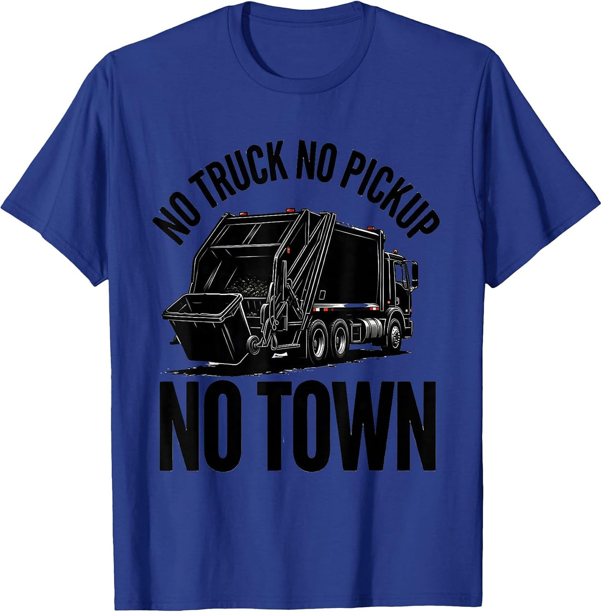 No Truck No Pickup No Town Funny Dump Truck Driver Humor T-Shirt - Royal Blue