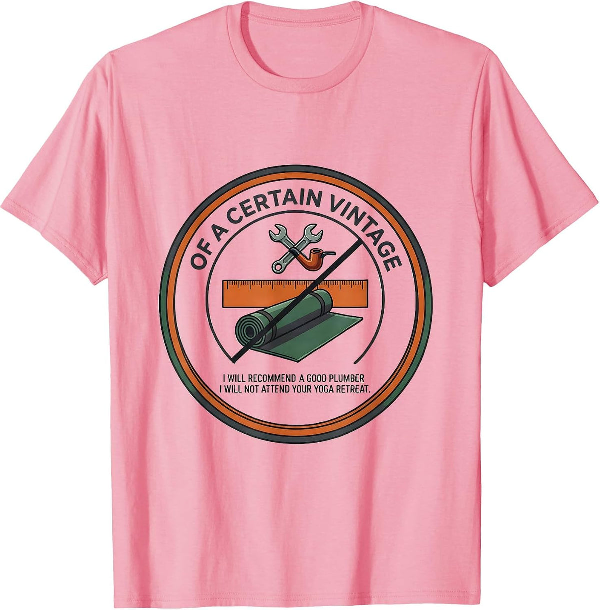 Men's Of A Certain Vintage I Will Recommend A Good Plumber T-Shirt - Pink