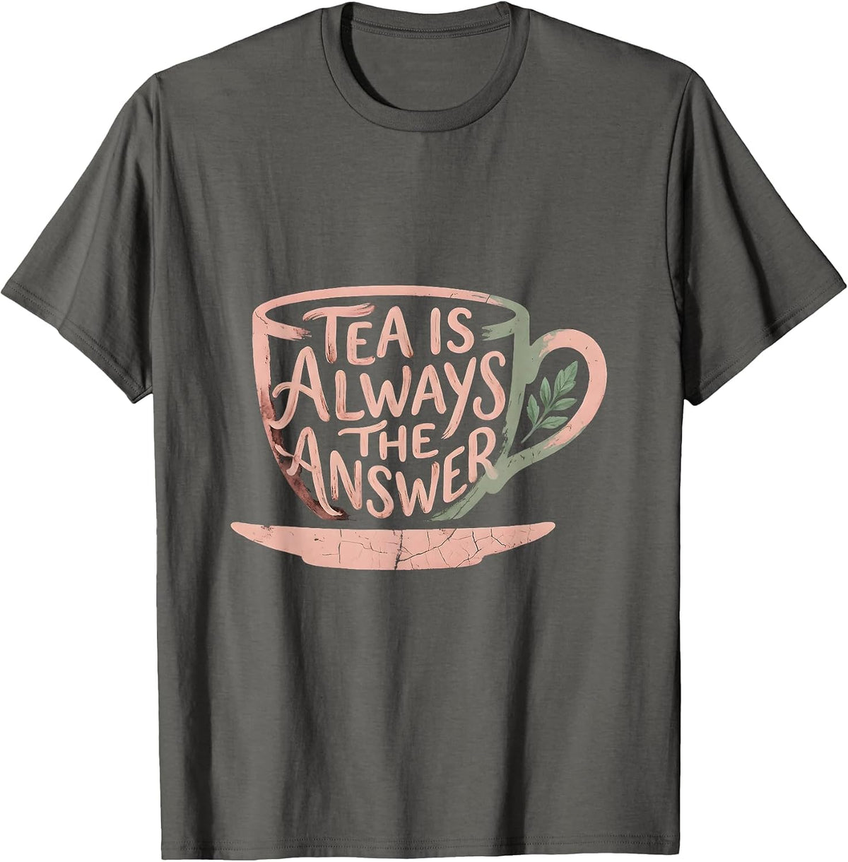 Tea Is Always The Answer Cozy Tea Lover Design T-Shirt - Asphalt Grey