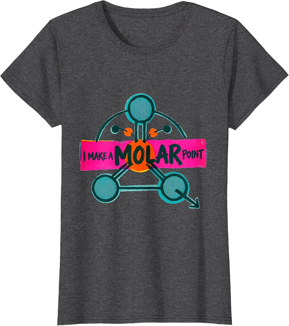 Women's I Make A Molar Point Funny Chemistry Science Student Teacher T-Shirt - Dark Heather Grey