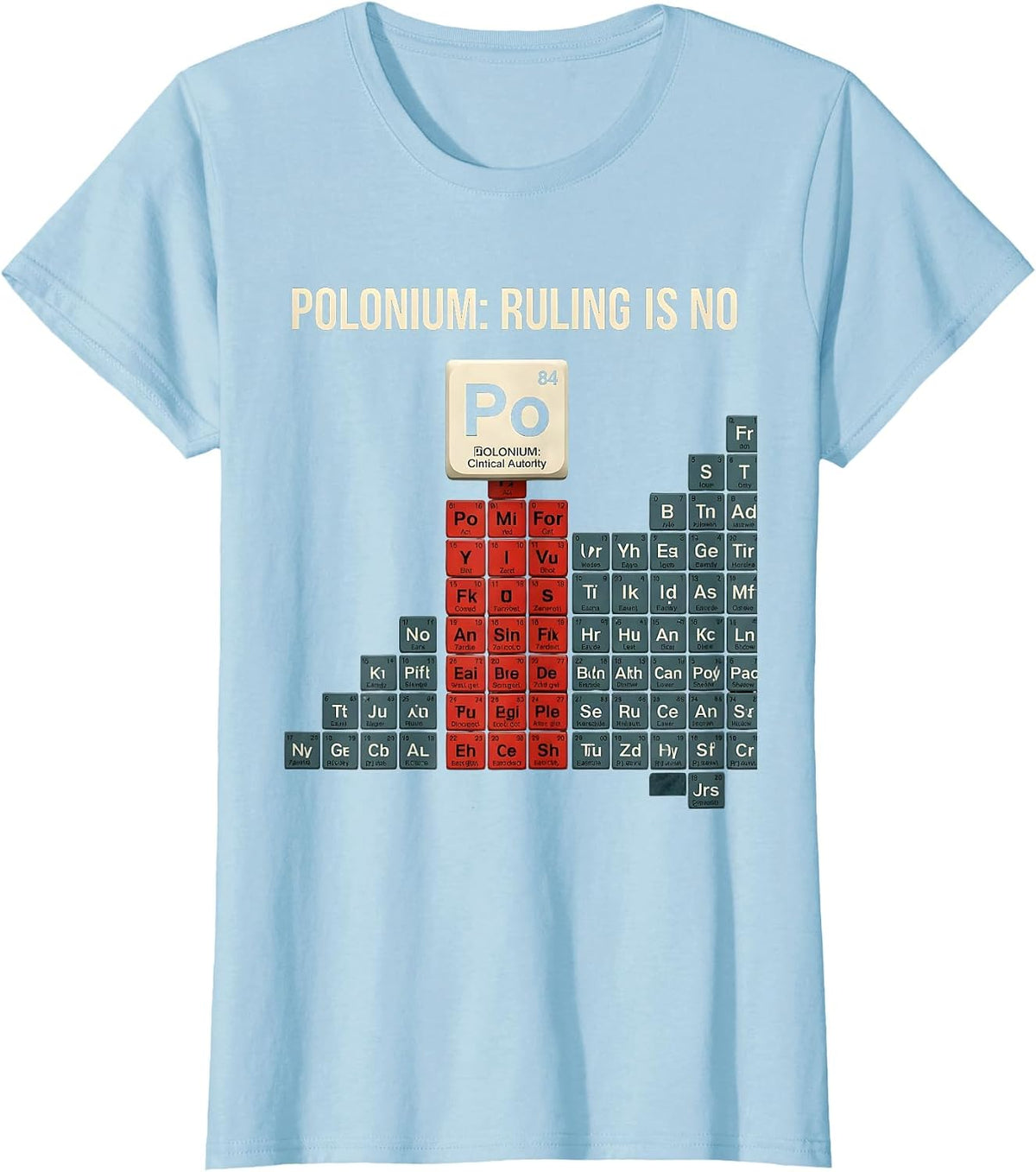 Polonium: Ruling Is No Funny Periodic Table Chemistry T-Shirt - Baby Blue