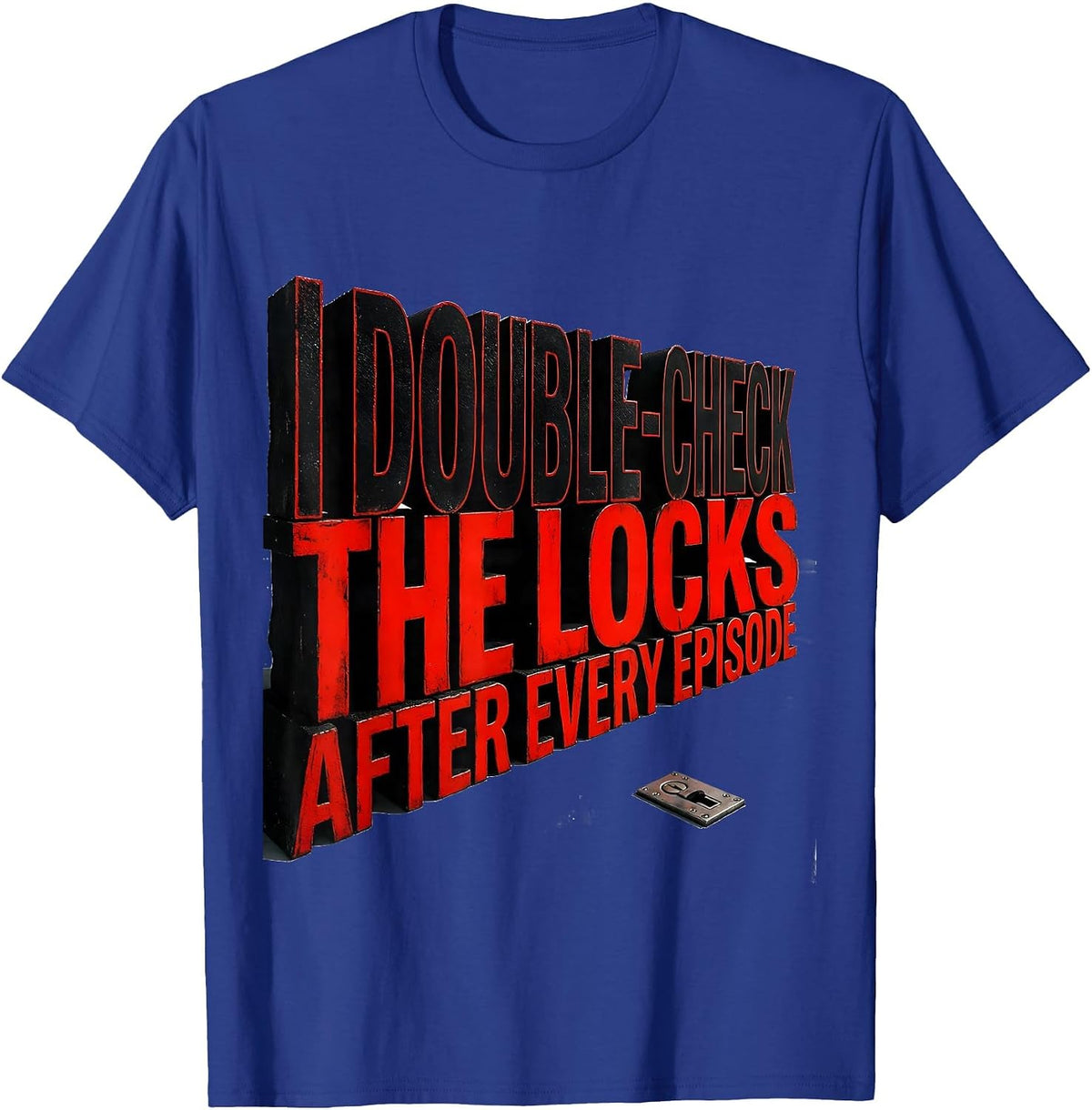 I Double-Check The Locks After Every Episode True Crime Fan T-Shirt - Royal Blue