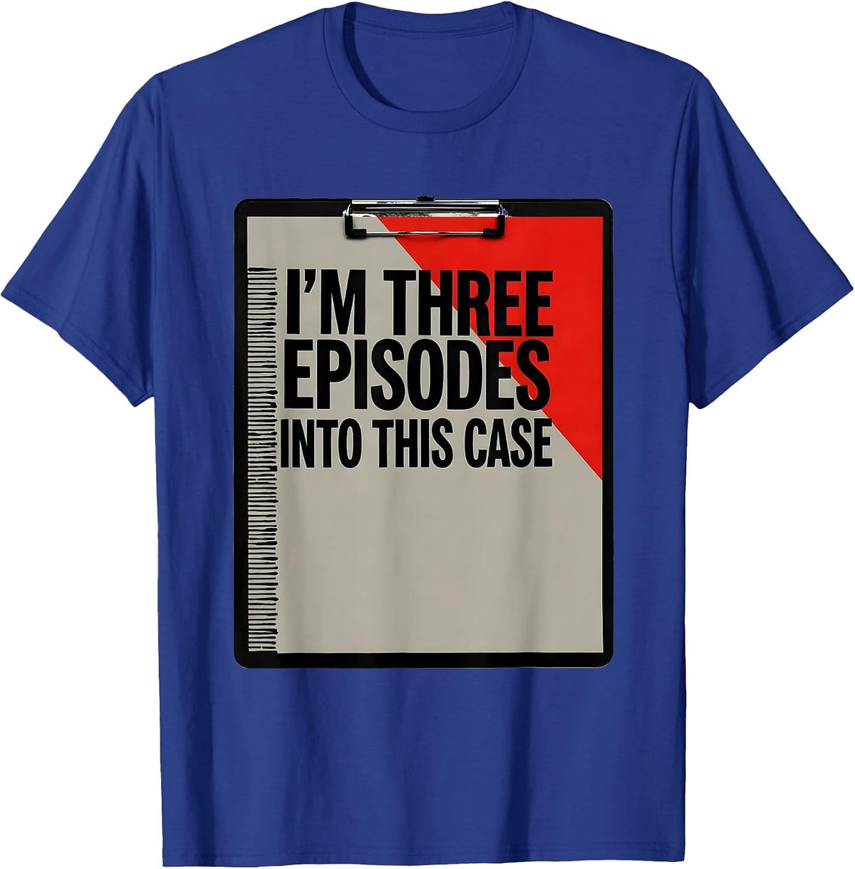 I'm Three Episodes Into This Case True Crime Junkie Fan T-Shirt - Royal Blue