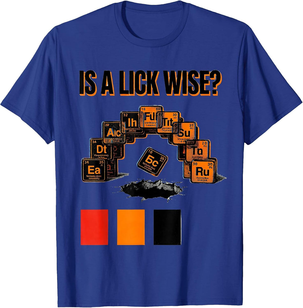 Is A Lick Wise Funny Periodic Table Science Teacher Humor T-Shirt - Royal Blue