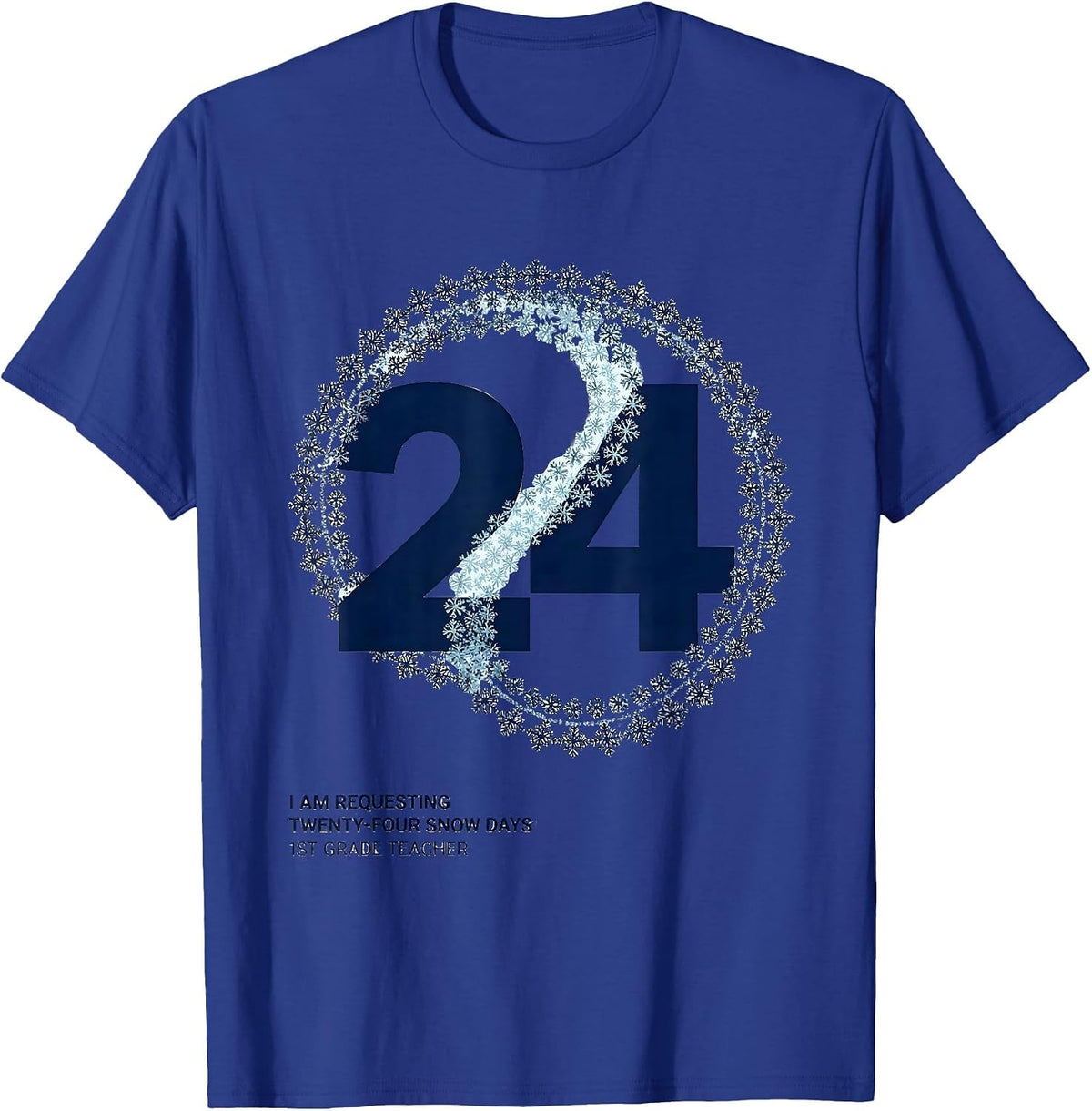 Men's I Am Requesting Twenty-Four Snow Days, 1st Grade Teacher T-Shirt - Royal Blue