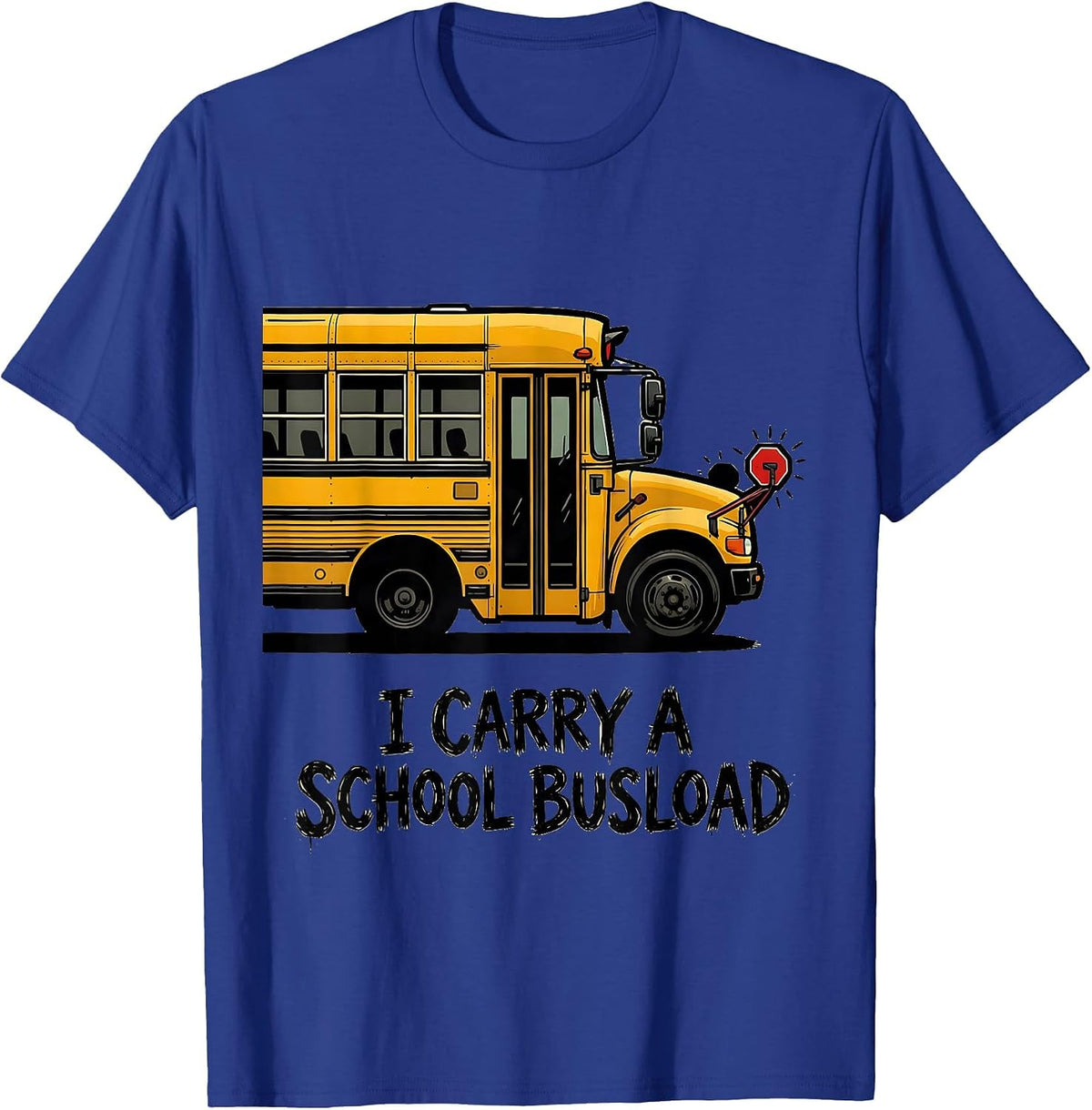 I Carry A School Busload Funny School Bus Driver T-Shirt - Royal Blue